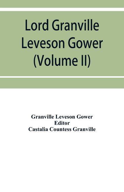 Lord Granville Leveson Gower (first earl Granville): private correspondence, 1781 to 1821 (Volume II)