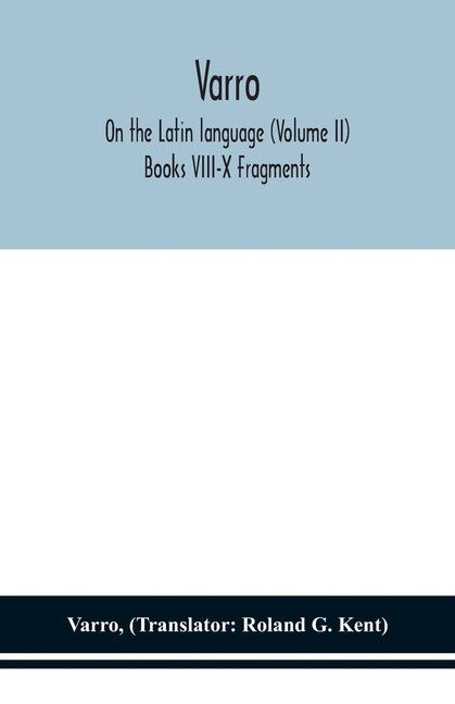 Varro; On The Latin Language (Volume Ii) Books Viii-X Fragments