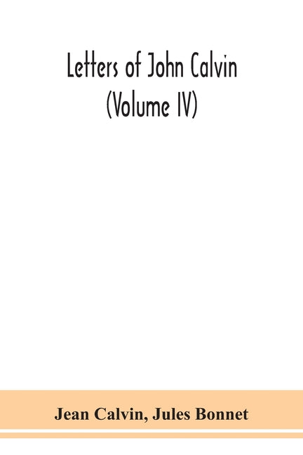 Letters Of John Calvin (Volume Iv)
