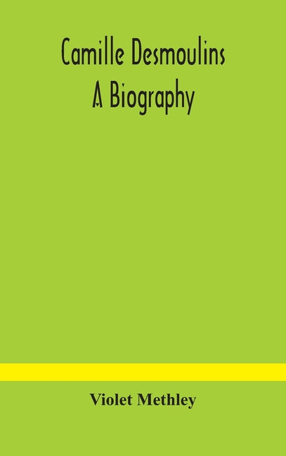 Camille Desmoulins; A Biography