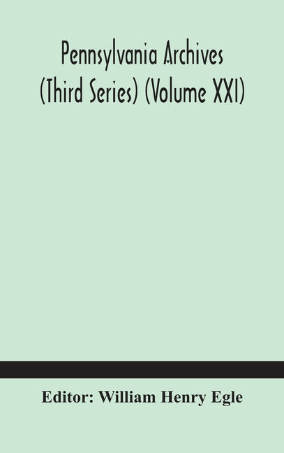 Pennsylvania Archives (Third Series) (Volume Xxi)
