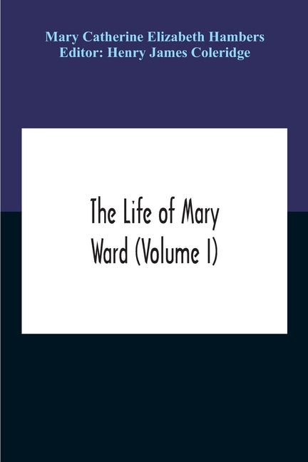 The Life Of Mary Ward (Volume I)