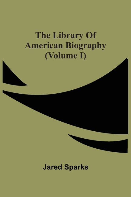 The Library Of American Biography (Volume I)