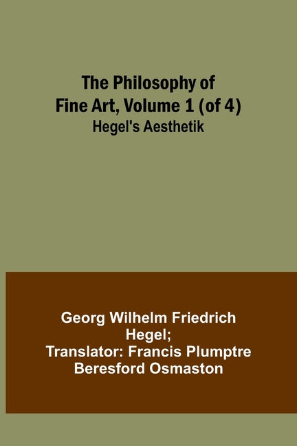 The Philosophy of Fine Art, volume 1 (of 4); Hegel's Aesthetik