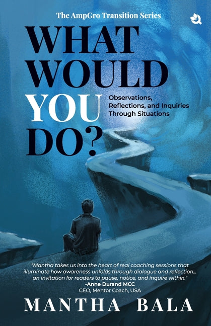 What Would You Do? Observations, Reflections, and Inquiries Through Situations, The AmpGro Transition Series - Book 1