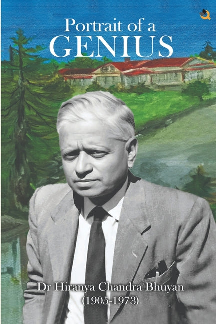 Portrait of a Genius: Dr Hiranya Chandra Bhuyan (1905-1973) (Black & White Edition)