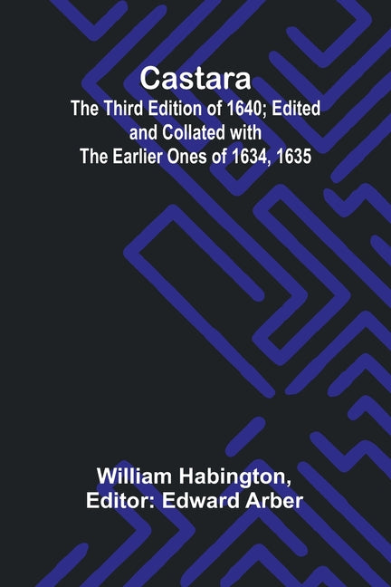 Castara; The Third Edition of 1640; Edited and Collated with the Earlier Ones of 1634, 1635