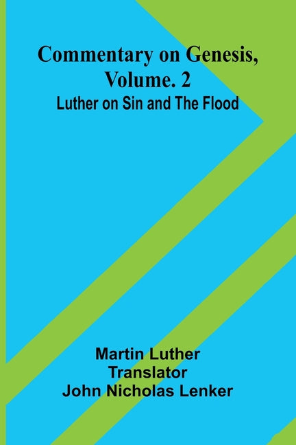 Commentary On Genesis, Vol. 2: Luther On Sin And The Flood
