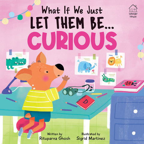 What If We Just Let Them Be... Curious by Ghosh, Rituparna