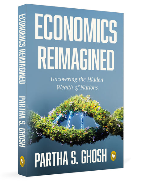 Economics Reimagined: Uncovering the Hidden Wealth of Nations by Ghosh, Partha S.