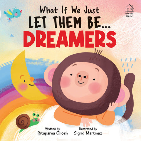 What If We Just Let Them Be... Dreamers by Ghosh, Rituparna