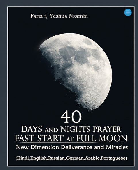 40 Days and Nights Prayer Fast start at Full Moon: New Dimension Deliverance and Miracles