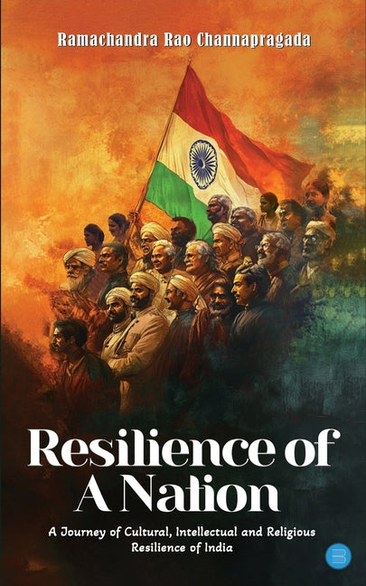 Resilience of A Nation: A Journey of Cultural, Intellectual And Religious Resilience Of India