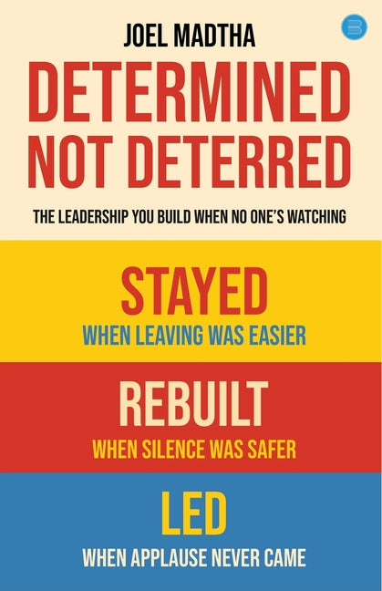 Determined, Not Deterred: The Leadership You Build When No One's Watching