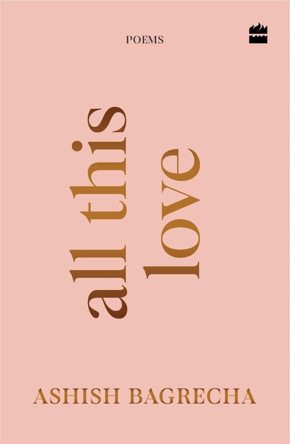 All This Love: Poems Poetry for Heartbreak, Healing and Self-Love
