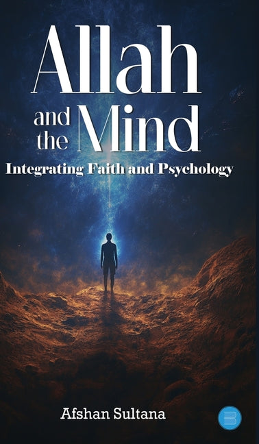 Allah and the Mind- Integrating Faith and Psychology by Sultana, Afshan