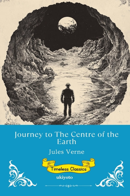 Journey to the Centre of the Earth Timeless Classics