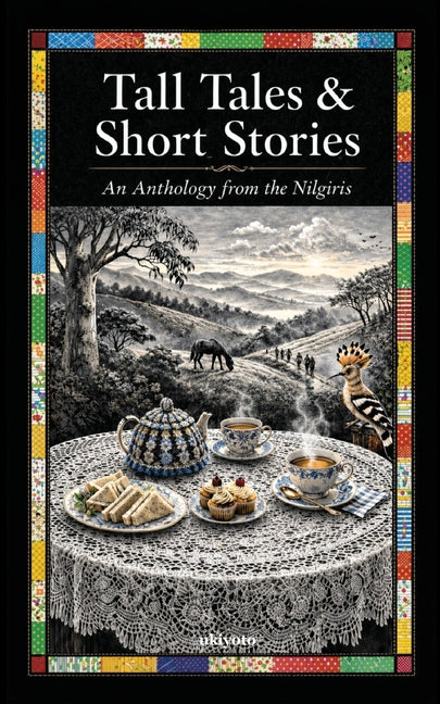 Tall Tales and Short Stories An Anthology from the Nilgiris