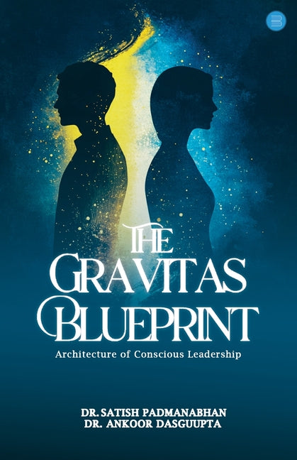 The Gravitas Blueprint: Architecture of Conscious Leadership