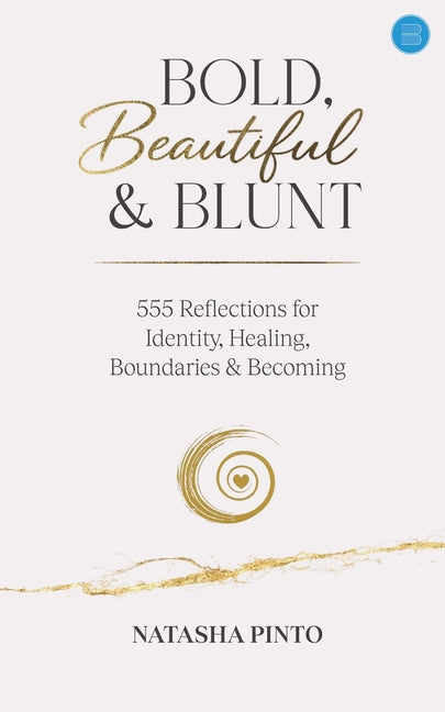 Bold, Beautiful and Blunt - 555 Reflections for Identity, Healing, Boundaries & Becoming