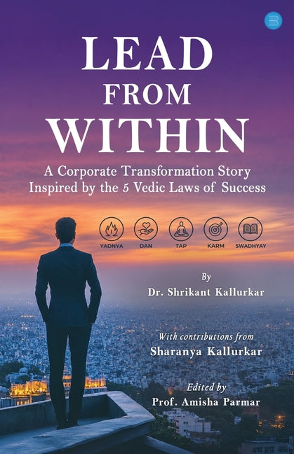 Lead From Within - A Corporate Transformation Story Inspired by the 5 Vedic Laws of Success by Kallurkar, Shrikant