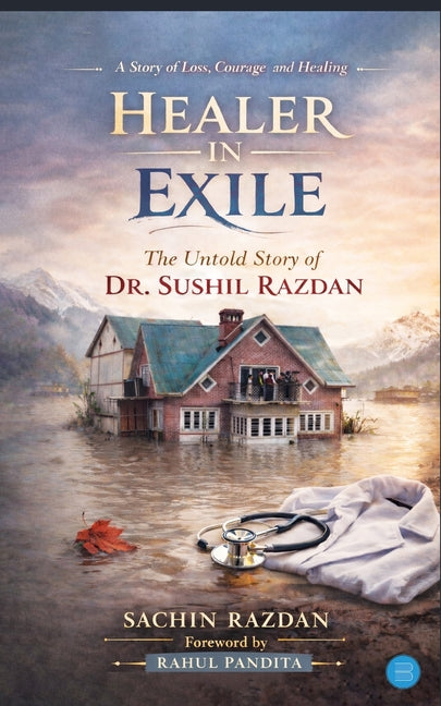 Healer in Exile - Untold Story of Dr Sushil Razdan