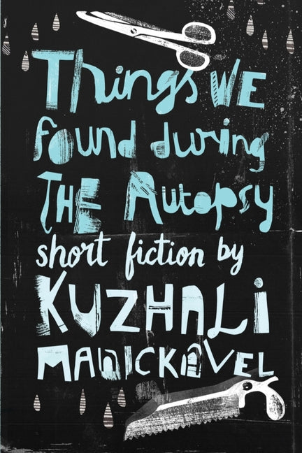 Things We Found During the Autopsy by Manickavel, Kuzhali