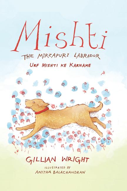 Mishti, the Mirzapuri Labrador: Urf Mishti ke Karname by Wright, Gillian