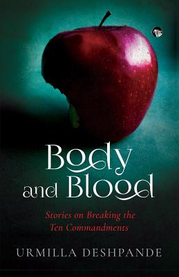 Body and Blood: Stories on Breaking the Ten Commandments by Deshpande, Urmilla