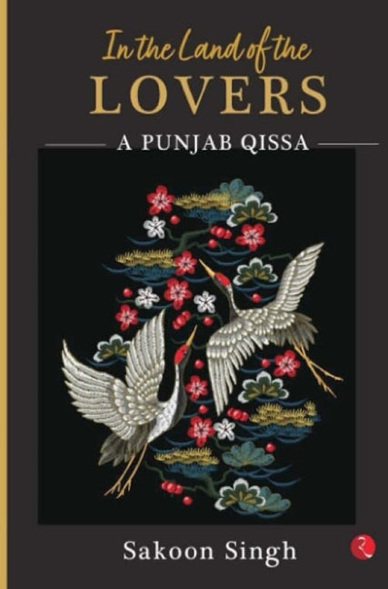 In the Land of the Lovers: A Punjab Qissa by Singh, Sakoon
