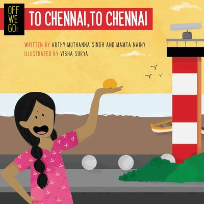Off We Go! To Chennai, to Chennai by Singh, Arthy