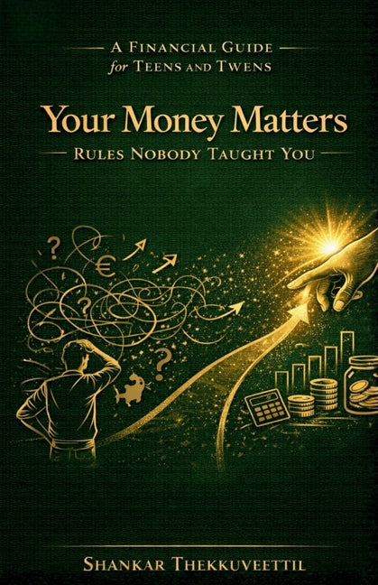 Your Money Matters - Rules Nobody Taught You by Thekkuveettil, Shankar