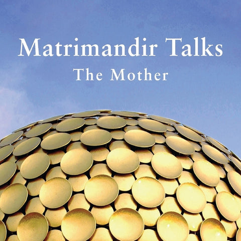 Matrimandir Talks: The Mother, 1965 - 1973