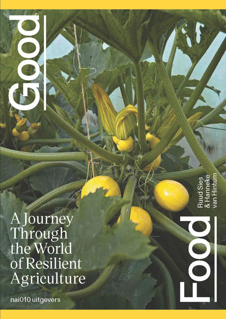 Good Food: A Journey Through the World of Resilient Agriculture by Sies, Ruud