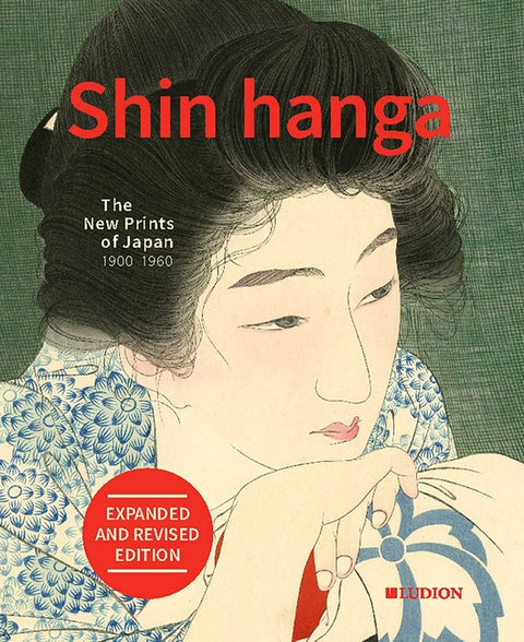 Shin Hanga. the New Prints of Japan 1900-1960: Expanded and Revised Edition