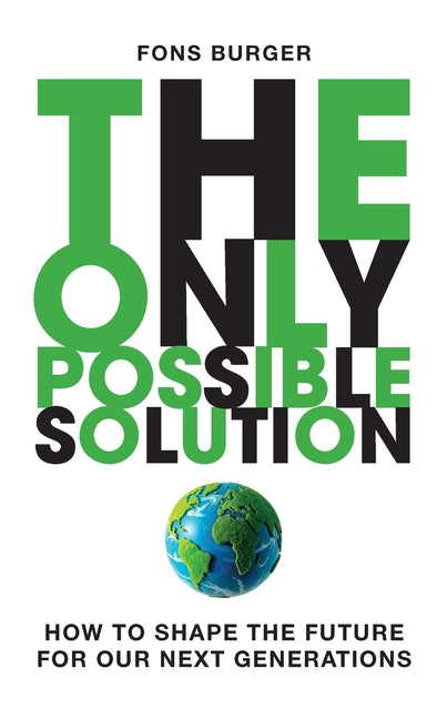 The Only Possible Solution: How to Shape the Future for Our Next Generations