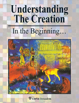 Understanding the Creation: In the Beginning... by Har-El, Menashe