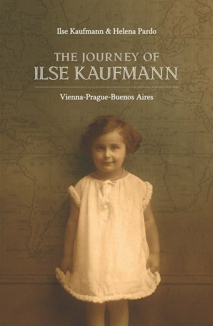 The Journey of Ilsa Kaufmann: Vienna-Prague-Buenos Aires