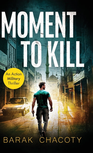 Moment to Kill: An Action Military Thriller by Chacoty, Barak