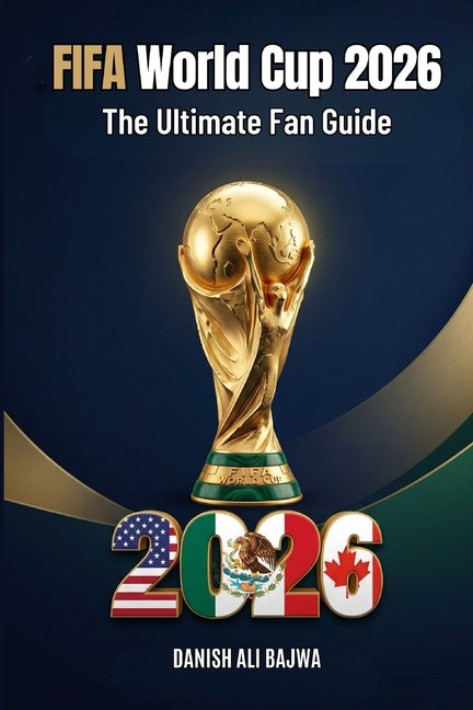 FIFA World Cup 2026: The Ultimate Fan Guide