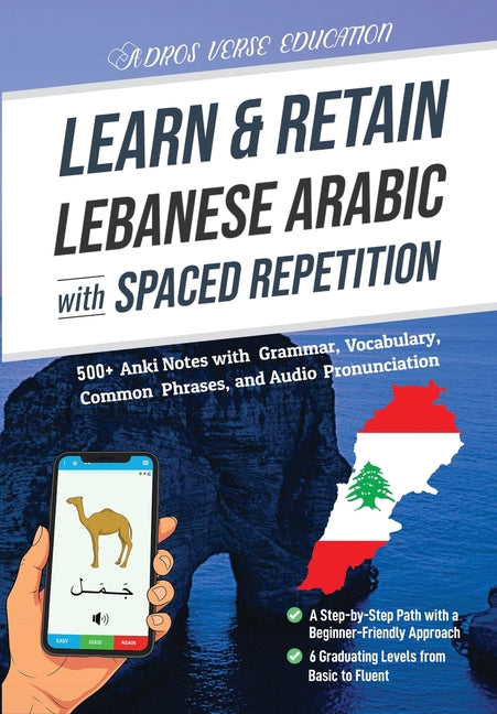 Learn & Retain Lebanese Arabic with Spaced Repetition: 500+ Anki Notes with Grammar, Vocabulary, Common Phrases, and Audio Pronunciation