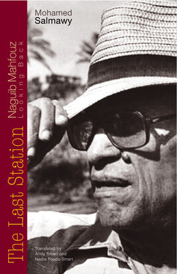 The Last Station: Naguib Mahfouz Looking Back by Salmawy, Mohamed