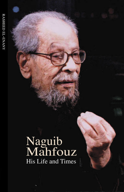 Naguib Mahfouz: His Life and Times by El-Enany, Rasheed