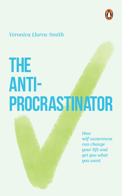 The Anti-Procrastinator: How Self-Awareness Can Change Your Life and Get You What You Want