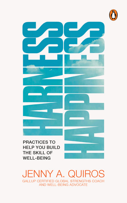 Harness Happiness: Practices to Help You Build the Skill of Well-Being by Quiros, Jenny A.