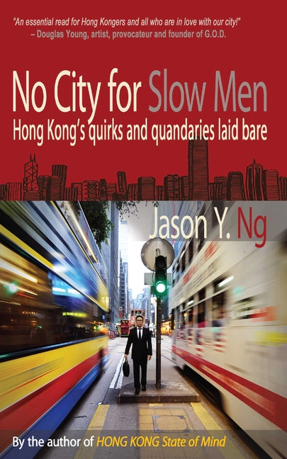No City for Slow Men: Hong Kong's Quirks and Quandaries Laid Bare by Ng, Jason Y.