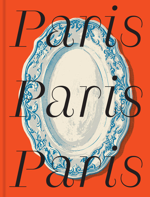 Paris: CITIx60 Recipes: Local Tastemakers Bring You 60 Recipes of the City