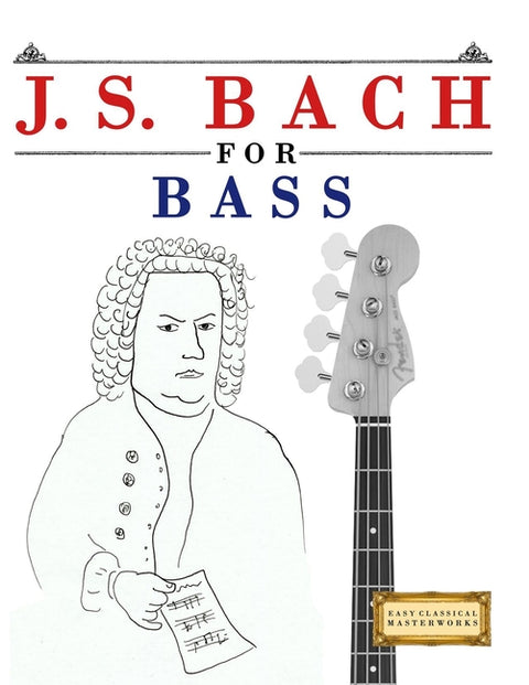 J. S. Bach for Bass: 10 Easy Themes for Bass Guitar Beginner Book