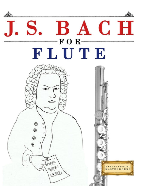J. S. Bach for Flute: 10 Easy Themes for Flute Beginner Book