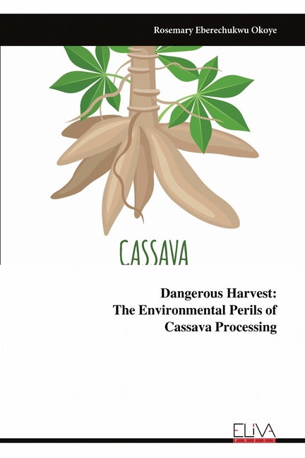 Dangerous Harvest: The Environmental Perils of ​​​​​​​Cassava Processing